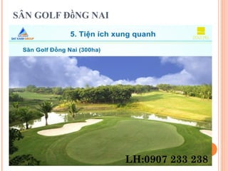 SÂN GOLF ĐồNG NAI
LH:0907 233 238
 
