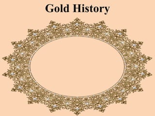 Gold History
 