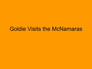 Goldie Visits the McNamaras 