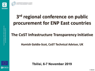 © OECD
3rd regional conference on public
procurement for ENP East countries
The CoST Infrastructure Transparency Initiative
Hamish Goldie-Scot, CoST Technical Adviser, UK
Tbilisi, 6-7 November 2019
 