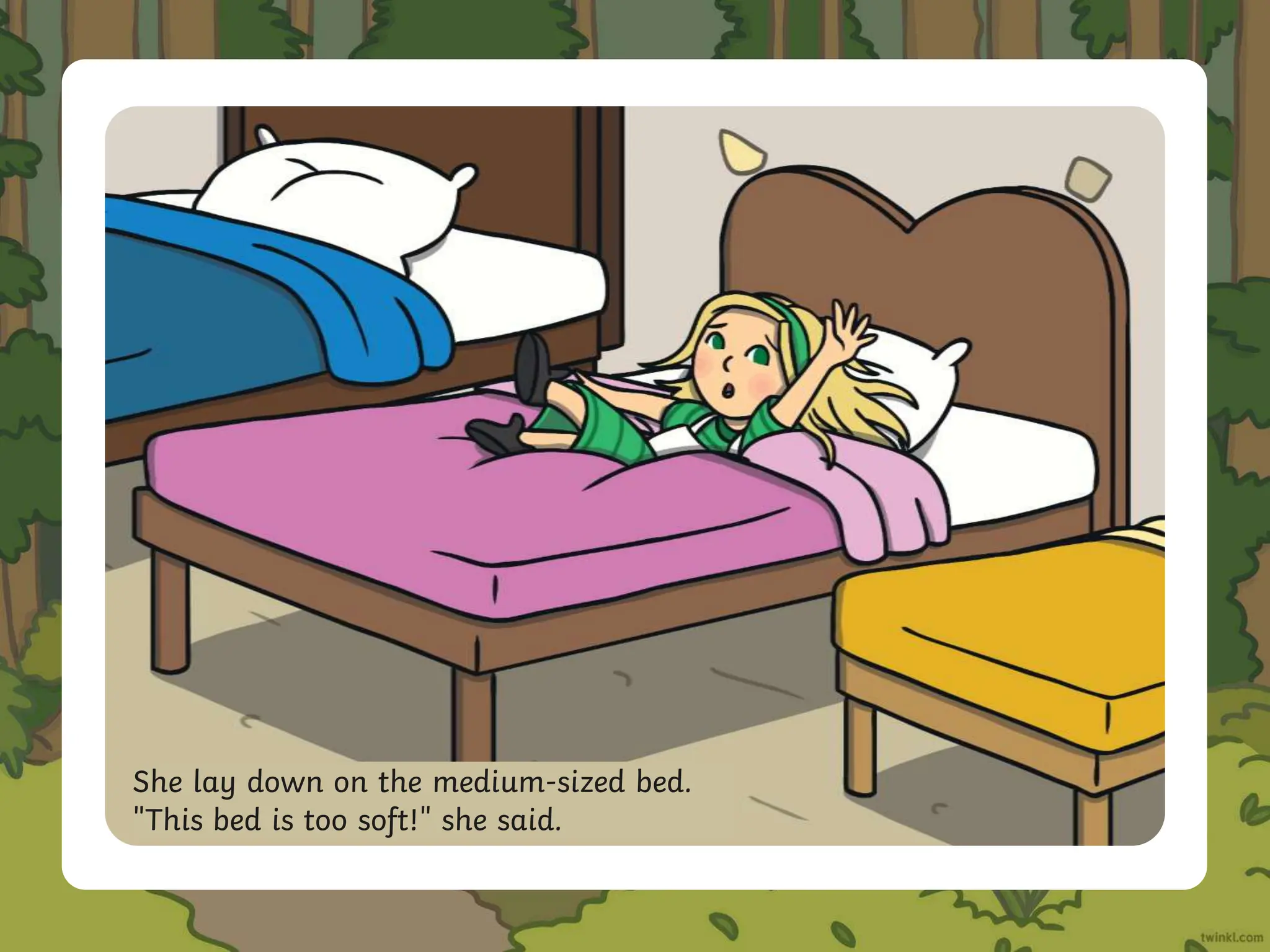 She lay down on the medium-sized bed.
"This bed is too soft!" she said.
 