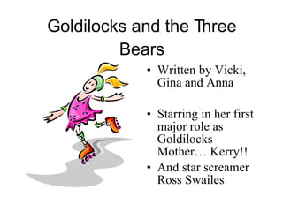 Goldilocks and the Three Bears ,[object Object],[object Object],[object Object]