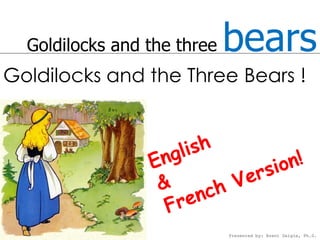 Goldilocks and the three   bears
Goldilocks and the Three Bears !




                             Presented by: Brent Daigle, Ph.D.
 