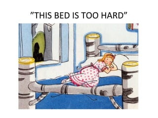 ”THIS BED IS TOO HARD”
 