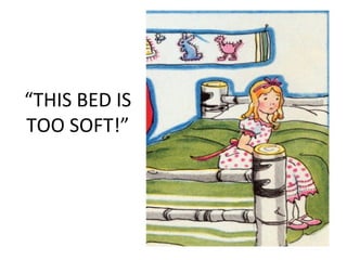 “THIS BED IS
TOO SOFT!”
 