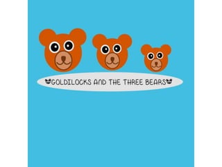 Goldilocks and the three bears story