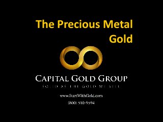 The Precious Metal
Gold
 