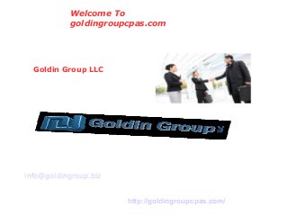 Welcome To
goldingroupcpas.com
For more information visit at http://goldingroupcpas.com/
info@goldingroup.biz
Goldin Group LLC
 