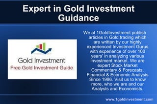 Expert in Gold Investment Guidance ,[object Object],www.1goldinvestment.com 