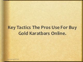Key Tactics The Pros Use For Buy
Gold Karatbars Online.
http://goo.gl/KYiFs8
 