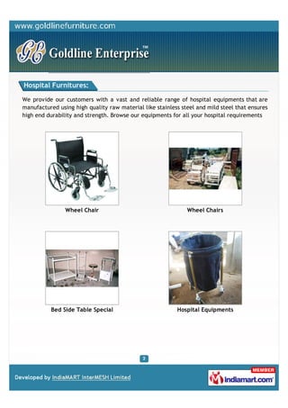 Hospital Furnitures:

We provide our customers with a vast and reliable range of hospital equipments that are
manufactured...