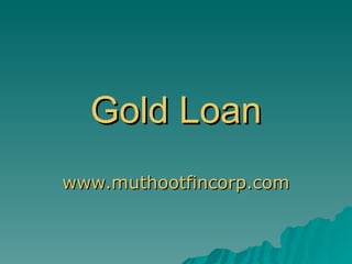 Gold Loan www.muthootfincorp.com 