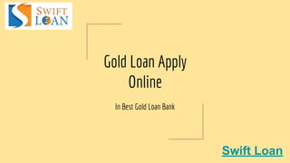 Gold Loan Apply
Online
In Best Gold Loan Bank
Swift Loan
 