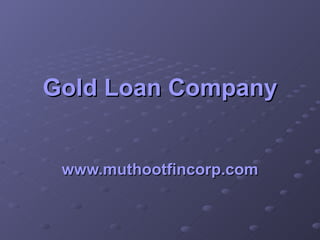 Gold Loan Company www.muthootfincorp.com 