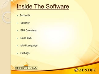 Inside The Software
 Accounts
 Voucher
 EMI Calculator
 Send SMS
 Multi Language
 Settings
 