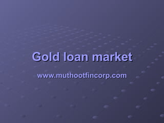 Gold loan market www.muthootfincorp.com 