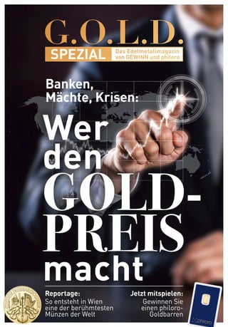 Reportage:
So entsteht in Wien
eine der berühmtesten
Münzen der Welt
Jetzt mitspielen:
Gewinnen Sie
einen philoro-
Goldbarren
Banken,
Mächte, Krisen:
 