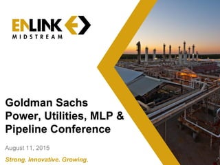 1Strong. Innovative. Growing.
Goldman Sachs
Power, Utilities, MLP &
Pipeline Conference
August 11, 2015
 