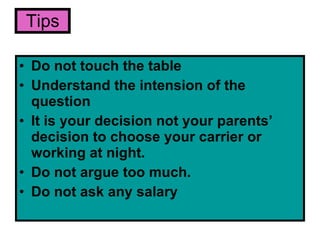 Tips <ul><li>Do not touch the table </li></ul><ul><li>Understand the intension of the question </li></ul><ul><li>It is you...