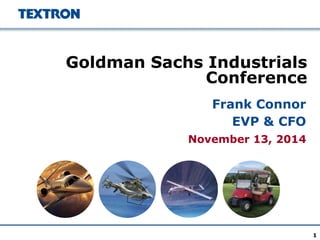 November 13, 2014 
Goldman Sachs Industrials Conference 
Frank Connor 
EVP & CFO 
1 
 