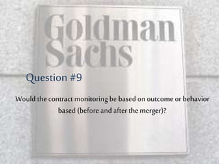 Would thecontract monitoring be based on outcome or behavior
based (before and afterthe merger)?
Question #9
 