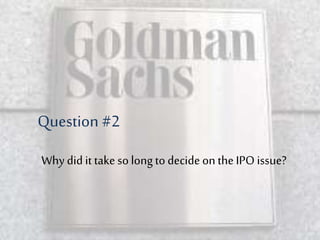 Why did it take so longto decide onthe IPO issue?
Question #2
 