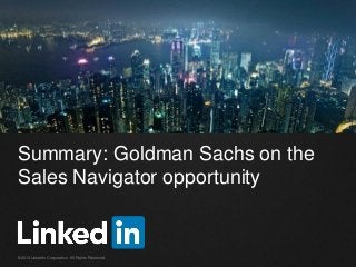 Summary: Goldman Sachs on the
Sales Navigator opportunity

©2013 LinkedIn Corporation. All Rights Reserved.

 