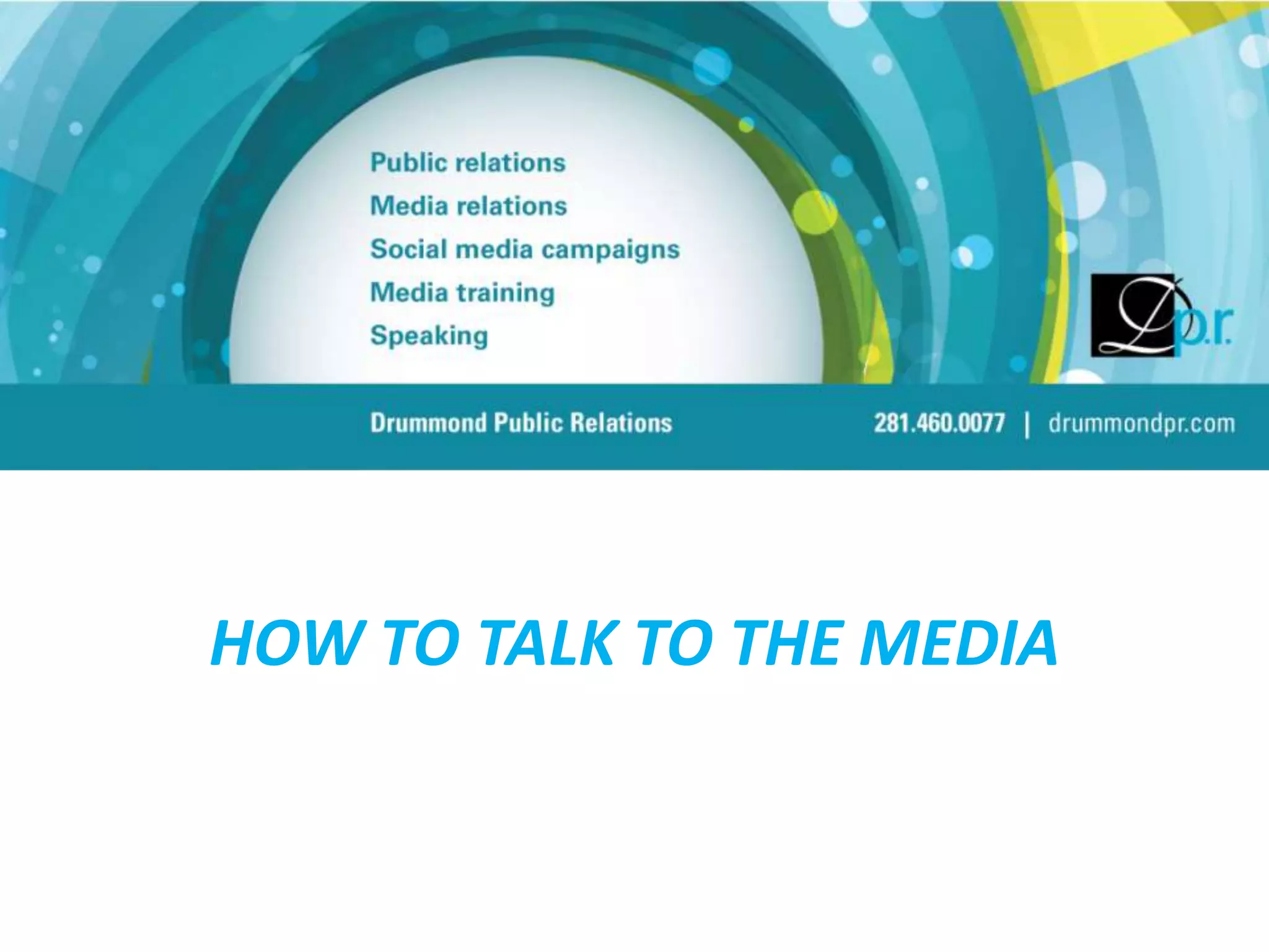 HOW TO TALK TO THE MEDIA
 