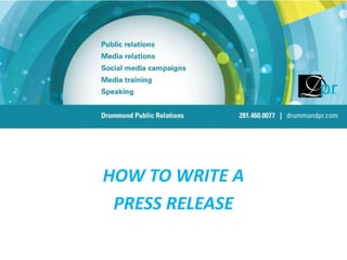 HOW TO WRITE A
 PRESS RELEASE
 