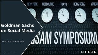 Goldman Sachs
on Social Media
Oct 01 2015 - Dec 31 2015
Cover Image Courtesy of Goldman Sachs Twitter
 