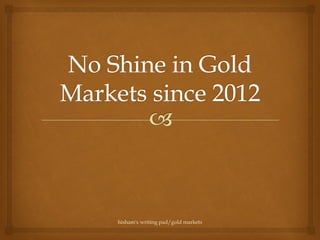 hisham's writing pad/gold markets
 