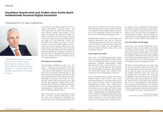 Goldmedia Trendmonitor 2015 Seite 18 Seite 19
sen (Amazon) immer gigantischere Datenbanken,
die jederzeit unfassbare Mengen an Informationen
filtern und äußerst kommod übermitteln können.
Natürlich kann man auch weiter ausschließlich im
Großen Brockhaus blättern, aber das dortige ver-
fügbare Wissen ist äußerst begrenzt im Vergleich zu
Alexa oder Siri und weit unkomfortabler präsentiert.
Dann doch lieber Freunde fragen
Social Search: Die offenbar etablierteste Search-
less Search-Funktion ist der Rückgriff auf die Nut-
zungsmuster meiner Freunde. Der Facebook-Feed
dient heute bereits als News-Lieferant und Video-
Empfehlungs-Stream. Das hat bereits dazu geführt,
dass Facebook mittlerweile mehr Videos ausliefert
als YouTube! Social Media erlauben so nicht nur die
neue absichtslose Suche, sondern bestenfalls auch
die Entdeckung neuer oder passender Inhalte.
Nachdem die Markteinführung von Google Glass
von 2014 auf 2015 verschoben wurde und es auch
um die Apple Watch sehr schnell sehr still gewor-
den ist, wird sich zeigen, ob der Kunde diese Art
von Gadgets tatsächlich nutzen will. Auch kann
man gespannt sein, ob Amazons Echo in den USA
auf Akzeptanz stößt und den Sprung nach Europa
schafft. Klar ist aber: Die Entwicklung von Search-
less Search wird uns 2015 weiter stark beschäfti-
gen. Ob als Hardwarelösung, kontextsensitiver
Hinweis oder als Social Media-Feed. Vor allem die
klassischen Medien sollten überlegen, wie sie diesen
Trend zum absichtslosen Suchen und Finden weiter
in ihre Produkte und Dienste integrieren können.
Prof. Dr. Klaus Goldhammer
Geschäftsführer Goldmedia GmbH Strategy Consulting
zeigt, dass ich gerade etwas Zeit habe, und signa-
lisiert das Handy meinen Standort, dann könnte mir
ein intelligenter Personal Digital Assistant vorschla-
gen, dass ein passendes Geschäft in der Nähe ist,
wo ich meine Einkaufliste jetzt erledigen könnte.
Kontextsensitive Hinweise und Informationen sind
einerseits faszinierend, aber stets an zahlreiche
Vorbedingungen geknüpft. Wenn sie mit den Stim-
men eines Personal Digital Assistants übermittelt
werden, wirken sie lebensnaher, aber gerade des-
halb auch äußerst irritierend, denn: Woher weiß
mein Handy das alles?
Doch es geht noch weiter…
Neue Such- und Empfehlungshardware: Google
Glass, die bereits wieder abgekühlt heißeste Sehhil-
fe aus den Google-Laboratorien, ist eine der wohl
bekannteren Searchless Search-Projekte. Größte
Herausforderung beim Interface-Design ist auch
hier, wie man Suchinformationen und automati-
sierte Empfehlungen so präsentiert, dass die Nutzer
nicht überfrachtet werden oder, schlimmer noch,
milde Formen von Verfolgungswahn entwickeln.
Ende 2014 präsentierte der einstige E-Commerce-
Anbieter Amazon in den USA den „Echo“, einen
Netzwerklautsprecher für das Wohnzimmer in Form
einer kleinen schwarzen Röhre mit persönlicher
Digitalassistentin namens „Alexa“. Alexa lauscht
beständig, ob man nach ihr ruft. Sagt man ihren Na-
men, springt sie an und spielt nach Wunsch Musik
aus der Cloud, schaut in Wikipedia nach, liest Nach-
richten, Sportergebnisse und Wettervorhersagen.
Alle berechtigten Verfolgungsängste beiseite, dass
Amazonserver nun die Wohnung laufend abhören
können, werden auch hier aus einstigen Suchma-
schinen (wie bei Google) oder Produktverzeichnis-
„Während das klassische Googeln
per Tastatur scheinbar seinen
Zenit erreicht, kommen immer
mehr sogenannte Personal Digital
Assistants [...] auf den Markt und
gestalten das Suchen und Finden
humaner”.
Eine Vision von Larry Page, Gründer und CEO von
Google, wird greifbar: „Searchless Search“ – die
Suche (oder besser: das Finden von Informationen),
ohne explizit zu suchen, dringt langsam in unser
Leben vor. Während das klassische Googeln per
Tastatur scheinbar seinen Zenit erreicht, kommen
immer mehr sogenannte Personal Digital Assistants
wie Apples „Siri“ oder Microsofts „Cortana“ auf
den Markt und gestalten das Suchen und Finden
humaner, weil sie auf Sprache reagieren und zu-
meist auch sinnvoll antworten. (Bitten Sie Siri mal,
dass Sie Ihnen einen guten Witz erzählt.) Die Assis-
tenten funktionieren leidlich gut, doch es bleibt eine
große Herausforderung: „Intelligent“ erscheinen sie
erst dann, wenn sie relevante Informationen vermit-
teln, nach welchen der Nutzer möglichst noch gar
nicht explizit gefragt hat.
Die Ansätze sind verschieden
Kontextsensitive Empfehlungen: Wenn wir – wie
immer – morgens um acht zu Hause ins Auto ein-
steigen, ist die Wahrscheinlichkeit sehr hoch, dass
– wie immer an einem Werktag – die Fahrt ins Büro
geht. Dann sind aktuelle Staumeldungen im Navi
auf der Route zum Arbeitsplatz recht sinnvoll. Sind
aber gerade Schulferien und im Kalender ein Urlaub
eingetragen und handelt es sich zudem um Sams-
tag oder Sonntag, liegt die Vermutung nahe, dass
die Reise ganz woanders hingehen könnte. Dann
könnte etwa das Wetter am Urlaubsort (ersichtlich
aus der Hotelbuchung) interessant sein. – Solche
kontextsensitiven Empfehlungen sind der erste
Schritt in Richtung Searchless Search.
Dazu müssen aber, wie bei den Stauinfos auf der
Fahrt zur Arbeit, zahlreiche Bedingungen erfüllt
sein: Habe ich zum Beispiel eine Einkaufsliste ge-
speichert und ist mein Terminkalender geöffnet, der
Internet
Searchless Search wird real: Finden ohne Suche durch
mitdenkende Personal Digital Assistants
Trendartikel Prof. Dr. Klaus Goldhammer
 