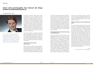 Goldmedia Trendmonitor 2015 Seite 14 Seite 15
dass man in den kommenden Jahren in Deutsch-
land durch optimierte Straßenverkehrssensorik mit
rund 15 Prozent weniger Kraftstoff auskommt. Das
entspricht etwa 900 Millionen Liter oder 1,3 Mil-
liarden Euro pro Jahr.
Akzeptanz der Nutzer wird zum Verkaufsargu-
ment
Bis zu einem vollends automatisierten Smart House,
autonomer Verkehrsregulierung oder selbstfahren-
den Autos ist es natürlich in Deutschland noch ein
weiter Weg. Neben dem technischen Aufwand
und enormen Investitionen zur Modernisierung
der Device-Infrastruktur hängt es vor allem an den
Nutzern, die solche automatisierten Systeme auch
annehmen müssen. Sie sind diejenigen, die sich auf
Anweisungen der Predictive Analystics-Systeme in
ihren Autos verlassen müssen, damit positive Kos-
teneinsparungen überhaupt möglich werden. Die
Frage nach dem Verlust der Autonomie geht damit
einher: Werden Konsumenten eine automatisierte
Welt akzeptieren oder feiert das Internet der Dinge
seinen Einzug in den Mainstream, weil die optimi-
erte Bequemlichkeit siegt? Zumindest im Falle der
Oral-B-Zahnbürste kann man davon ausgehen, dass
der Nutzen überwiegen wird. 2015 dürfte also ein
spannendes Jahr für die Verbreitung und Akzeptanz
des Internets der Dinge werden.
Tim Prien
Consultant Goldmedia GmbH Strategy Consulting
zu gestalten. Dabei werden physikalische Objekte in
einem Internet-ähnlichen System untereinander ver-
bunden, um die Lücke zwischen der realen und der
virtuellen Welt so sehr zu verwischen, dass sie für
den Konsumenten kaum noch spürbar ist. Natürlich
sind solche Bestrebungen derzeit nur rudimentär
vorhanden, jedoch gibt es schon Konzepte und An-
sätze, die eine solche Zukunft greifbar machen. So
kann die aktuelle Zahnbürste von Oral-B bereits Be-
wegung und Putzverhalten des Nutzers erkennen,
aufzeichnen und optimieren. Oder: Software Home
Hubs wie Belkins WeMO können ganze Haushalte
mit fernsteuerbaren Heizungs- und Lampen-Modu-
len automatisieren.
Industriepotenziale für das Internet der Dinge
sind milliardenschwer
Jenseits des Endverbrauchermarkts findet auch die
Fertigungsindustrie immer mehr Interesse und An-
wendbarkeit im Konzept des Internets der Dinge.
Predictive Analytics ist das Anwendungsszenario
und Ersparnisse in Milliardenhöhe das erhoffte
Resultat. Mikrosensoren in Fertigungsanlagen, Lo-
gistikzentren und IT-Infrastrukturen haben das Po-
tenzial, komplexe Datenströme in Echtzeit auszu-
werten, Probleme zu erkennen und anschließend zu
verhindern. Selbst die Behebung von Störungen soll
bald den Algorithmen der Predictive Analytics an-
vertraut werden. Betreiber von Logistikzentren kön-
nen mithilfe von Verkehrsdaten die Zu- und Abfahrt
kontrollieren und damit Zeit und Geld sparen. Ein-
sparungen werden aber auch im Endverbraucher-
markt möglich. Audi-Ingenieure haben kalkuliert,
Durch immer schnelleres, mobiles Internet, kleine-
re Mikrosensoren und smarte Endgeräte rückt die
Welt nicht nur zusammen, sie wird auch Schritt für
Schritt klüger. Smartphones gehören längst zu un-
serem Alltag – 62 Prozent der Deutschen nutzen sie
Ende 2014. Mit Sensoren ausgestattete Produkte
für Privatkunden und Predictive Analytic Services
in der Industrie werden im kommenden Jahr nach-
haltig die Art und Weise ändern, wie wir alltägliche
Aufgaben und Prozesse angehen. Immer mehr Un-
ternehmen arbeiten an einer digitalen Zukunft, in
der Datenerhebung und -austausch zwischen einzel-
nen Sensoren soweit automatisiert sein werden,
dass die Nutzer dies zu ihrer kognitiven Entlastung
nicht mehr mitbekommen.
Schon heute aktivieren zum Beispiel erbsengroße
Beschleunigungschips in Festplatten im freien Fall
einen Sicherheitsmechanismus, der unsere Daten
trotz Aufprall eines Gerätes absichert. Oder beim
Autofahren: Rund 700 Ampel-interne Sensoren sor-
gen im Zusammenspiel mit smarten Automobilen in
Berlins Innenstadt für grüne Welle und ununterbro-
chene Fahrten.
Vernetzte Zukunft kommt beim
Verbraucher an
Was wie eine Vision eines Science-Fiction-Romans
wirkt, könnte schon bald ein fester Bestandteil un-
serer alltäglichen Erfahrung und Arbeitswelt sein.
Das Internet der Dinge, 1991 von Mark Weiser zum
ersten Mal in Ansätzen konzeptualisiert, ist nun da-
bei, unseren Alltag tatsächlich klüger und effizienter
„Immer mehr Unternehmen arbei-
ten an einer digitalen Zukunft, in
der Datenerhebung und -austausch
zwischen einzelnen Sensoren soweit
automatisiert sein werden, dass die
Nutzer dies zu ihrer kognitiven Ent-
lastung nicht mehr mitbekommen.“
Internet
Smart wird praxistauglich: Das Internet der Dinge
kommt im Verbrauchermarkt an
Trendartikel Tim Prien
 