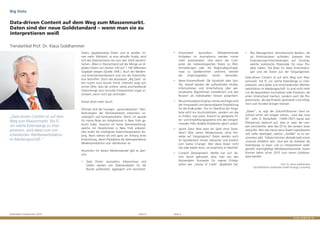 Goldmedia Trendmonitor 2015 Seite 4 Seite 5
ƒ Risc Management: Amerikanische Banken, die
als Filmfinanzierer auftreten, basieren ihre
Finanzierungs-Entscheidungen auf Scorings,
welche statistische Potenziale für neue Pro-
jekte haben. Die Basis für diese Entscheidun-
gen sind die Daten aus der Vergangenheit.
Data-driven Content ist auf dem Weg zum Mas-
senmarkt. Die IT, um solche Datenberge zu inter-
pretieren, wird dabei zum entscheidenden Wettbe-
werbsfaktor im Mediengeschäft. Es sind nicht mehr
nur die begnadeten Journalisten oder Kreativen, die
einen Unterschied machen, sondern auch die Pro-
grammierer, die das Produkt optimieren und erfolg-
reich zum Kunden bringen können.
„Daten“, so sagt der Zukunftsforscher Gerd Le-
onhard schon seit einigen Jahren, „sind das neue
Öl“. John D. Rockefeller (1839-1937) baute sein
Ölimperium dadurch auf, dass er zwar die Lam-
pen verschenkte, aber das Öl für die Lampen teuer
verkaufte. Wer also heute seine Daten kapitalisieren
will, sollte überlegen, welche „Gefäße“ es zu ver-
schenken gibt. Tablets könnten deshalb bald schon
umsonst erhältlich sein. Und wer als Anbieter die
Datenberge zu lesen und zu interpretieren weiß,
genießt mannigfaltige Wettbewerbsvorteile. Daten
können daher schon 2015 zum neuen Goldstan-
dard werden.
Prof. Dr. Klaus Goldhammer
Geschäftsführer Goldmedia GmbH Strategy Consulting
ƒ Automated Journalism: Wiederkehrende
Aufgaben im Journalismus werden immer
mehr automatisiert. Und wenn der Com-
puter die meteorologischen Daten zu Wet-
termeldungen oder die Regionalliga-Ergeb-
nisse zu Spielberichten umformt, werden
die Ursprungsdaten immer wertvoller.
ƒ News-Streams/Feeds: Ob Facebook oder Spo-
tify, überall werden die auflaufenden Inhalte,
Informationen und Unterhaltung über per-
sonalisierte Algorithmen vorselektiert und den
Nutzern als individuellen Stream präsentiert.
ƒ Recommendation Engines: Immer wichtiger wird
die Vorauswahl und personalisierte Empfehlung
für die Endkunden. Um im Überfluss der Ange-
bote nicht nur durchzublicken, sondern um das
zu finden, was passt, braucht es geeignete Fil-
ter- und Empfehlungssysteme (mit den entspre-
chenden Filter Bubble-Problemen gleich anbei).
ƒ Sports Data: Was wäre ein Spiel ohne Statis-
tiken? Was wären Moderationen ohne Hin-
weise auf Vergangenes? Daten werden auch
im Sportbereich immer relevanter und letztlich
zum Game Changer. Wer diese Daten nicht
hat oder bieten kann, ist langfristig im Nachteil.
ƒ Content Development: Netflix hat sich be-
reits damit gebrüstet, dass man aus den
Nutzerdaten Konzepte für eigene Erfolgs-
serien wie „House of Cards“ abgeleitet hat.
„Data-driven Content ist auf dem
Weg zum Massenmarkt. Die IT,
um solche Datenberge zu inter-
pretieren, wird dabei zum ent-
scheidenden Wettbewerbsfaktor
im Mediengeschäft.“
Daten, gigabyteweise Daten und es werden im-
mer mehr: Weltweit, so eine aktuelle Studie, wird
sich das Datenvolumen bis zum Jahr 2020 verzehn-
fachen. Allein in Deutschland soll die Menge an di-
gitalen Daten von derzeit 230 auf 1.100 Milliarden
Gigabyte steigen (Quelle: EMC). Auch der Medien-
und Entertainmentbereich sind von der Dateninfla-
tion betroffen. Doch das Buzzword „Big Data“ al-
lein macht noch keinen Trend. Vielmehr zeigt sich
immer öfter, dass die schiere, stetig anschwellende
Datenmenge eine sinnvolle Interpretation sogar er-
schwert, wenn nicht gar verhindert.
Keiner blickt mehr durch.
Oftmals sind die heutigen „personalisierten“ Wer-
bestrategien der Diensteanbieter erkennbar un-
zulänglich und kontraproduktiv: Wenn ich gerade
für meine Reise ein Hotelzimmer in New York ge-
bucht habe, brauche ich keine Bannerwerbung,
welche mir Hotelzimmer in New York anbietet.
Hier endet die intelligente Dateninterpretation bis-
lang. Noch stehen wir erst ganz am Anfang einer
Entwicklung, deren Paradigma die datengetriebene
Medienproduktion und -distribution ist.
Anzeichen für diesen Medienwandel gibt es aller-
orts:
ƒ Data Driven Journalism: Erkenntnisse und
Zahlen werden von Datenanalysten für die
Nutzer aufbereitet, aggregiert und verchartet.
Big Data
Data-driven Content auf dem Weg zum Massenmarkt.
Daten sind der neue Goldstandard – wenn man sie zu
interpretieren weiß
Trendartikel Prof. Dr. Klaus Goldhammer
 