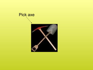 Pick axe
