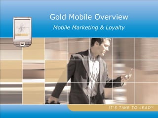 Gold Mobile Overview
Mobile Marketing & Loyalty
 