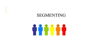 SEGMENTING
 