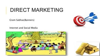 DIRECT MARKETING
Gram Sabhas(Banners)
Internet and Social Media
 