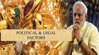 POLITICAL & LEGAL
FACTORS
 