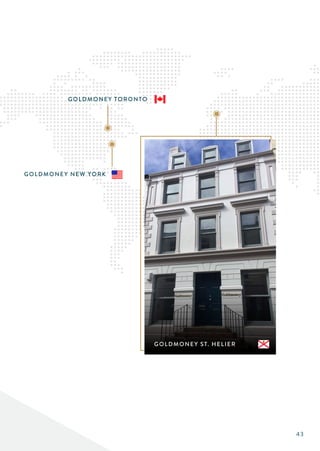 GOLDMONEY ST. HELIER
GOLDMONEY TORONTO
GOLDMONEY NEW YORK
43
 