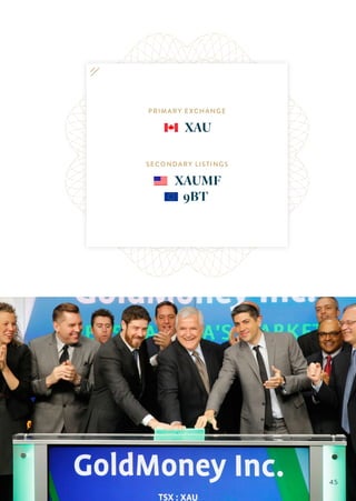 PRIMARY EXCHANGE
	XAU
SECONDARY LISTINGS
	XAUMF
9BT
45
 