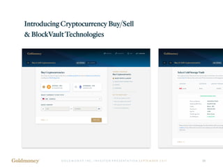 Introducing Cryptocurrency Buy/Sell
& BlockVaultTechnologies
G O L D M O N E Y I NC . I NV E ST O R P R E SE NT A T IO N S E P TE M B ER 2 017 25
 