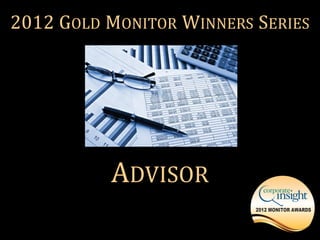 2012 GOLD MONITOR WINNERS SERIES




          ADVISOR
 