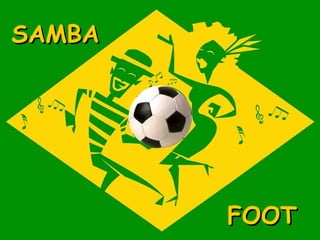 SAMBA




        FOOT
 