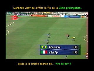 L’arbitre vient de siffler la fin de la 2ème prolongation…




    place à la cruelle séance de… tirs au but !!
 