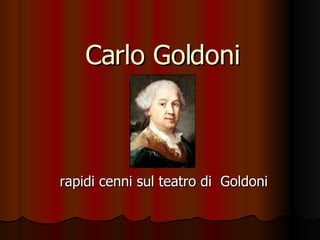 Carlo Goldoni rapidi cenni sul teatro di  Goldoni 
