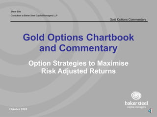 Gold Options Chartbook and Commentary Option Strategies to Maximise Risk Adjusted Returns 