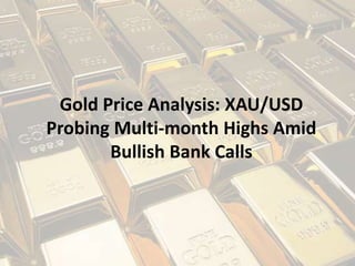Gold Price Analysis: XAU/USD
Probing Multi-month Highs Amid
Bullish Bank Calls
 