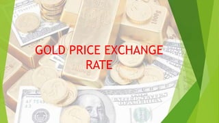 GOLD PRICE EXCHANGE
RATE
 