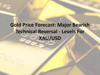Gold Price Forecast: Major Bearish
Technical Reversal - Levels For
XAU/USD
 